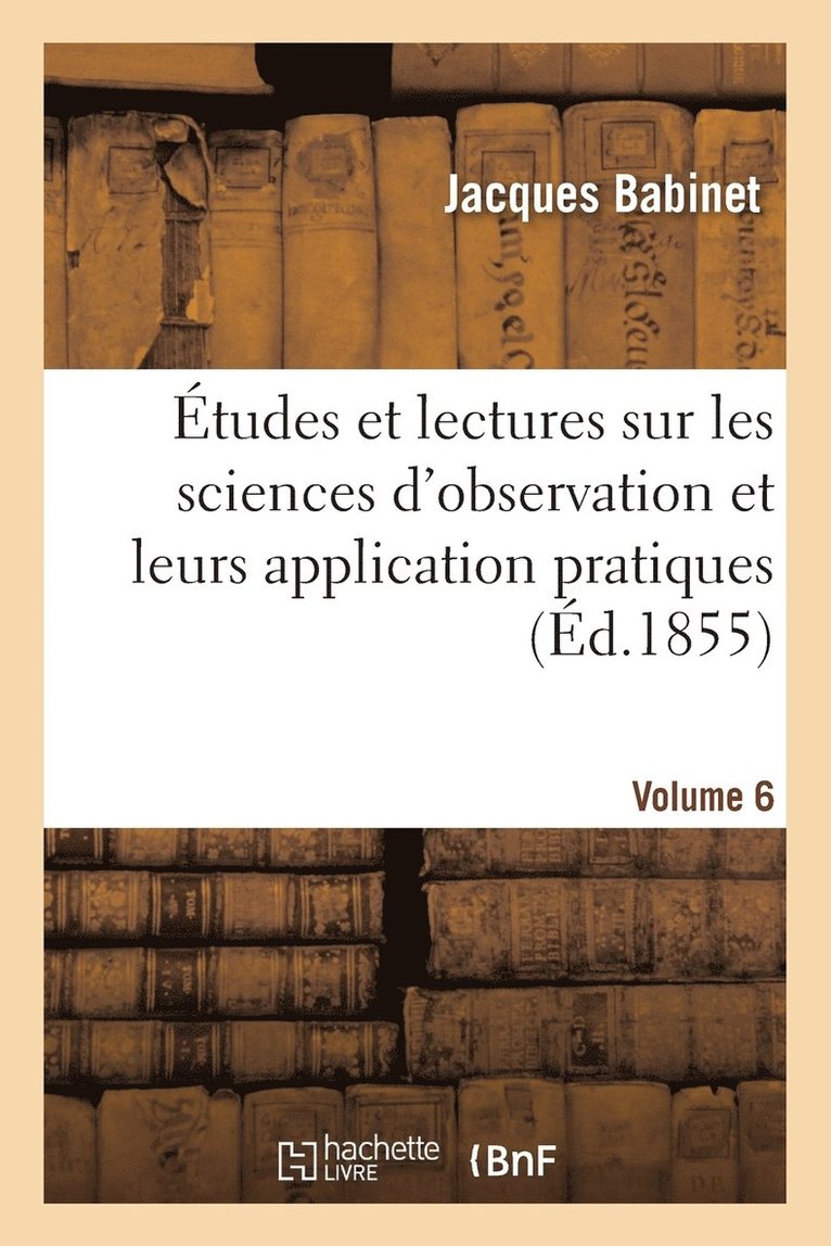 tudes Et Lectures Sur Les Sciences d'Observation Et Leurs Application Pratiques. Volume 6 1