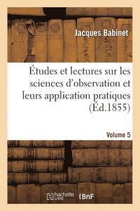 bokomslag Etudes Et Lectures Sur Les Sciences d'Observation Et Leurs Application Pratiques. Volume 5