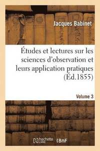 bokomslag tudes Et Lectures Sur Les Sciences d'Observation Et Leurs Application Pratiques. Volume 3