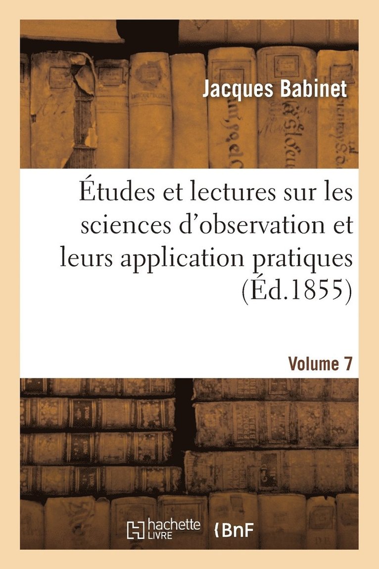 Études Et Lectures Sur Les Sciences d'Observation Et Leurs Application Pratiques. Volume 7