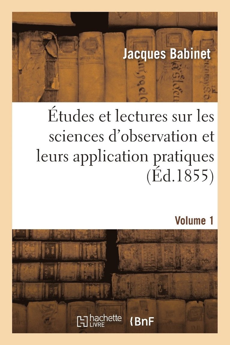 Études Et Lectures Sur Les Sciences d'Observation Et Leurs Application Pratiques. Volume 1