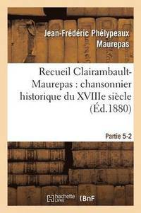 bokomslag Recueil Clairambault-Maurepas: Chansonnier Historique Du Xviiie Sicle Partie 5-2