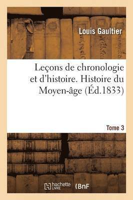 bokomslag Leçons de Chronologie Et d'Histoire. Histoire Du Moyen-Âge Tome 3