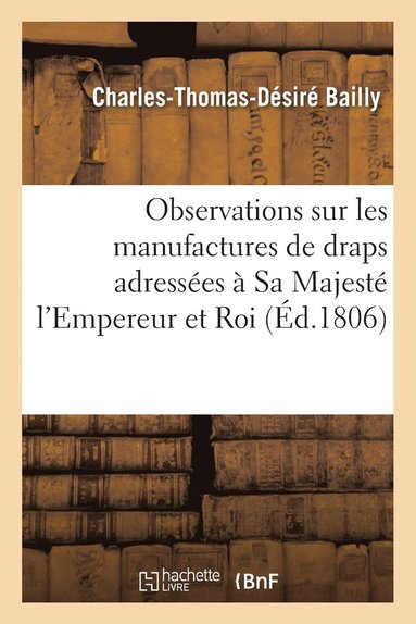 bokomslag Observations Sur Les Manufactures de Draps Adresses  Sa Majest l'Empereur Et Roi