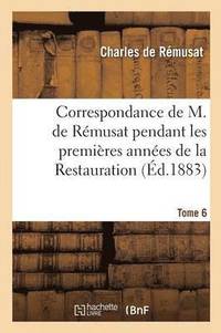 bokomslag Correspondance Pendant Les Premires Annes de la Restauration Tome 6