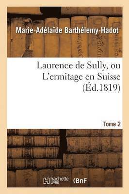 Laurence de Sully, Ou l'Ermitage En Suisse. Tome 2 1