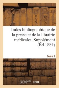 bokomslag Index Bibliographique de la Presse Et de la Librairie Mdicales. Supplment Tome 1