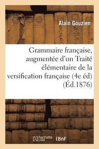 bokomslag Grammaire Franaise, 4e dition, Augmente d'Un Trait lmentaire de la Versification Franaise