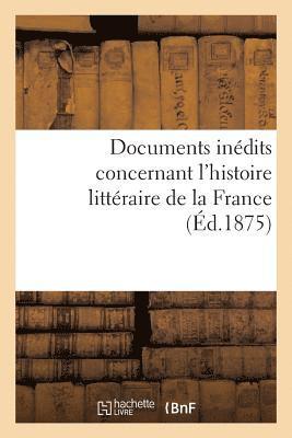 Documents Inedits Concernant l'Histoire Litteraire de la France 1