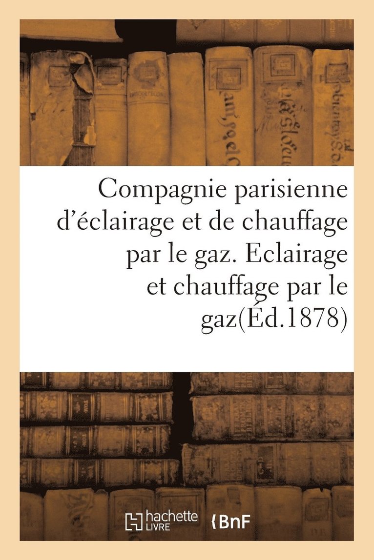 Compagnie Parisienne d'Eclairage Et de Chauffage Par Le Gaz. Eclairage Et Chauffage Par Le Gaz. 1