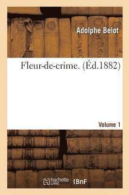 Adolphe Belot, BELOT-A - Fleur-De-Crime. Volume 1, Häftad