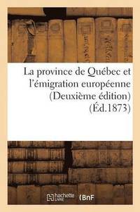 bokomslag La Province de Québec Et l'Émigration Européenne Deuxième Édition