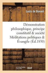 bokomslag Dmonstration Philosophique Du Principe Constitutif de la Socit Mditations Politiques & vangile