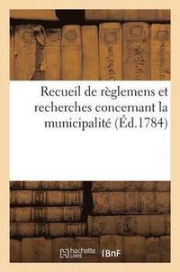 bokomslag Recueil de Reglemens Et Recherches Concernant La Municipalite