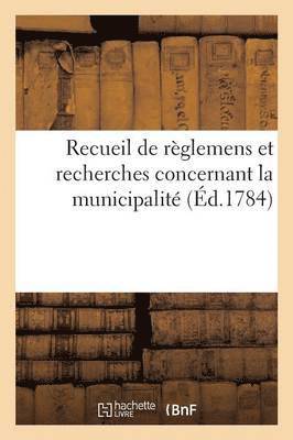 bokomslag Recueil de Reglemens Et Recherches Concernant La Municipalite