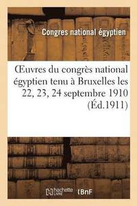 bokomslag Oeuvres Du Congrès National Égyptien Tenu À Bruxelles Les 22, 23, 24 Septembre 1910