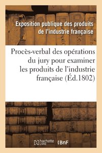 bokomslag Procès-Verbal Des Opérations Du Jury Nommé Par Le Ministre de l'Intérieur & Produits de l'Industrie