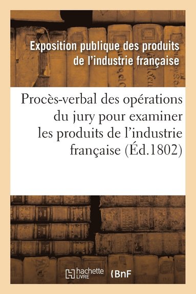 bokomslag Procès-Verbal Des Opérations Du Jury Nommé Par Le Ministre de l'Intérieur & Produits de l'Industrie