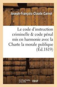 bokomslag Le Code d'Instruction Criminelle Et Le Code Pénal MIS En Harmonie Avec La Charte, La Morale Publique
