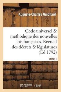 bokomslag Code Universel & Mthodique Des Nouvelles Lois Franaises. Recueil Des Dcrets & Lgislatures Tome 1