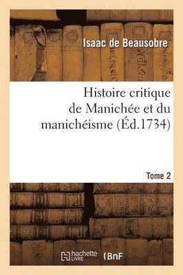 bokomslag Histoire Critique de Manichée Et Du Manichéisme Tome 2