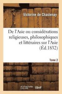 bokomslag de l'Asie Ou Considrations Religieuses, Philosophiques Et Littraires Sur l'Asie Tome 2