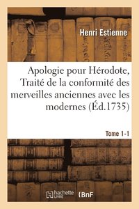 bokomslag Apologie Pour Hrodote, Trait de la Conformit Des Merveilles Anciennes Avec Les Modernes Tome 1-1