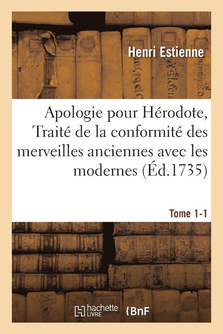 Henri Estienne, ESTIENNE-H - Apologie Pour Hérodote, Traité de la Conformité Des Merveilles Anciennes Avec Les Modernes Tome 1-1, Häftad