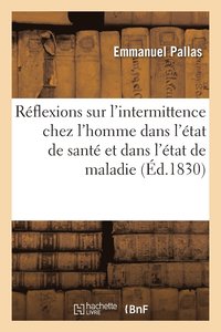 bokomslag Réflexions Sur l'Intermittence Chez l'Homme Dans l'État de Santé Et Dans l'État de Maladie