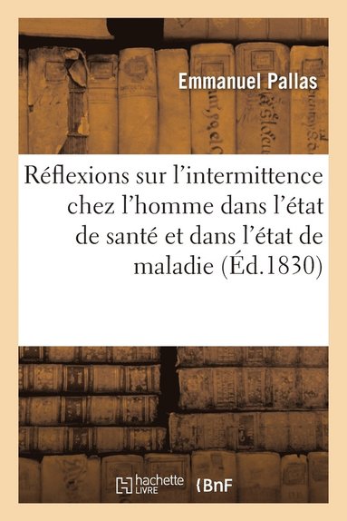 bokomslag Reflexions Sur l'Intermittence Chez l'Homme Dans l'Etat de Sante Et Dans l'Etat de Maladie