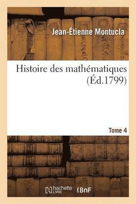 Jean-Étienne Montucla - Histoire des mathématiques Tome 4, Häftad