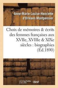 bokomslag Choix de Mmoires Et crits Des Femmes Franaises Aux Xviie, Xviiie Et XIXe Sicles: Biographies