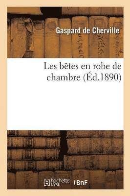 bokomslag Les Bêtes En Robe de Chambre