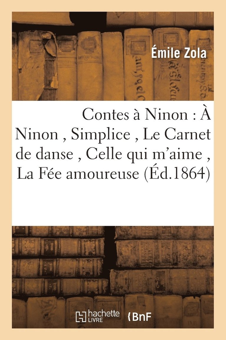 Contes  Ninon:  Ninon, Simplice, Le Carnet de Danse, Celle Qui m'Aime, La Fe Amoureuse 1