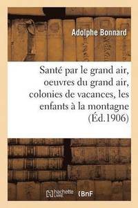 bokomslag Sante Par Le Grand Air, Les Oeuvres Du Grand Air: Colonies de Vacances, Les Enfants A La Montagne