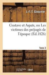 bokomslag Gustave Et Aspais, Ou Les Victimes Des Prejuges de l'Epoque. Tome 3