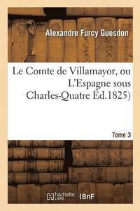 bokomslag Le Comte de Villamayor, Ou l'Espagne Sous Charles-Quatre. Tome 3