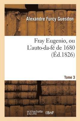 Fray Eugenio, Ou l'Auto-Da-F de 1680. Tome 3 1
