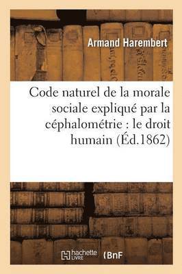 bokomslag Code Naturel de la Morale Sociale Expliqué Par La Céphalométrie Et MIS À La Portée de Tout Le Monde