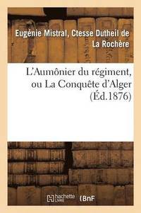 bokomslag L'Aumonier Du Regiment, Ou La Conquete d'Alger