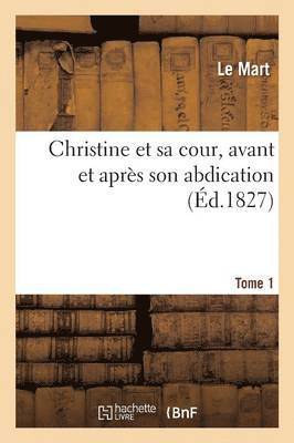 bokomslag Christine Et Sa Cour, Avant Et Apres Son Abdication. Tome 1