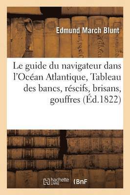 Le Guide Du Navigateur Dans l'Océan Atlantique, Ou Tableau Des Bancs, Réscifs, Brisans, Gouffres