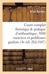 bokomslag Cours Complet Theorique Et Pratique d'Arithmetique, 3000 Exercices Et Problemes Gradues
