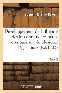bokomslag Dveloppement de la Thorie Des Lois Criminelles: Comparaison de Plusieurs Lgislations Tome 2