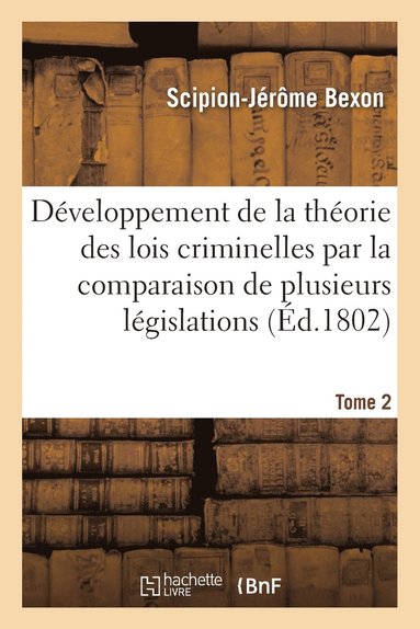bokomslag Dveloppement de la Thorie Des Lois Criminelles: Comparaison de Plusieurs Lgislations Tome 2