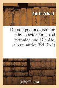 bokomslag Du Nerf Pneumogastrique Physiologie Normale Et Pathologique, Diabete, Albuminuries Nevropathiques