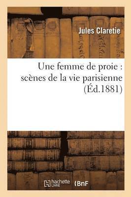 Une Femme de Proie: Scnes de la Vie Parisienne 1