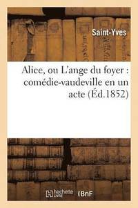bokomslag Alice, Ou l'Ange Du Foyer: Comdie-Vaudeville En Un Acte