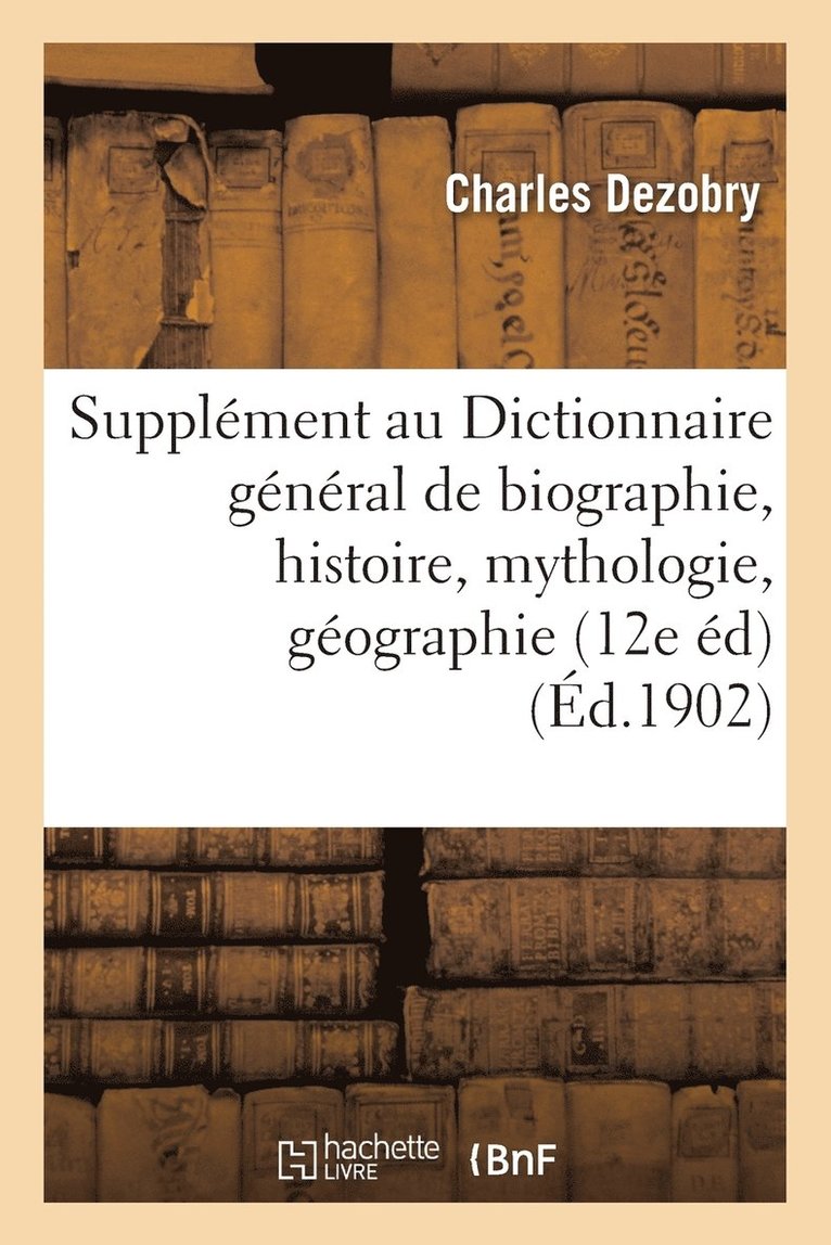 Supplment Au Dictionnaire Gnral de Biographie Et d'Histoire, de Mythologie, de Gographie 1