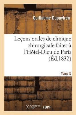 Guillaume Dupuytren, DUPUYTREN-G - Leçons Orales de Clinique Chirurgicale Faites À l'Hôtel-Dieu de Paris. Tome 5, Häftad